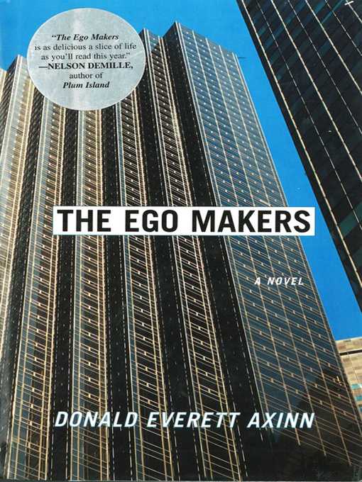 Title details for The Ego Makers: a Novel by Donald Everett Axinn - Available